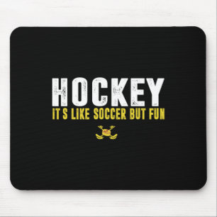 Hockey It's Like Soccer But Fun Hockey Funny Quote Mouse Pad
