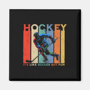 Hockey It's Like Soccer But Fun Magnet