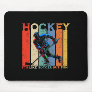 Hockey It's Like Soccer But Fun Mouse Pad