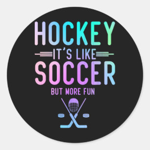 Hockey It's Like Soccer But More Fun Ice Hockey Ho Classic Round Sticker