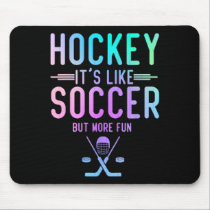 Hockey It's Like Soccer But More Fun Ice Hockey Ho Mouse Pad