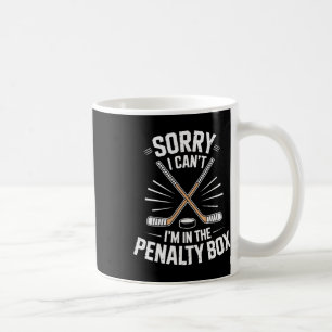 Hockey Life Sorry I Cant Im In The Penalty Box Pla Coffee Mug
