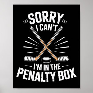 Hockey Life Sorry I Cant Im In The Penalty Box Pla Poster