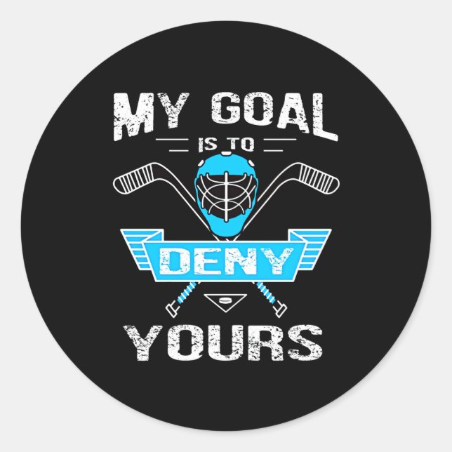 Hockey Lover | My Goal Is To Deny Yours Classic Round Sticker (Front)