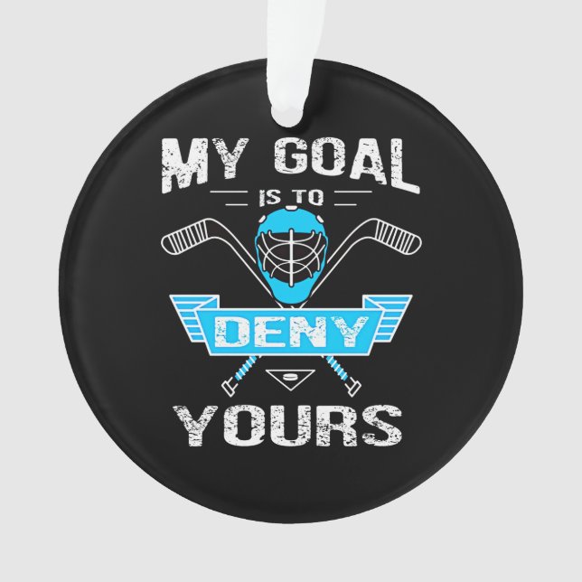 Hockey Lover | My Goal Is To Deny Yours Ornament (Front)