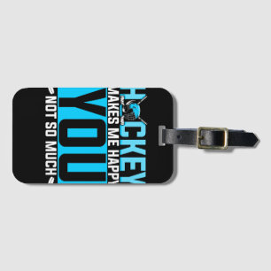 Hockey Makes Me Happy You Not So Much Funny Joke Luggage Tag