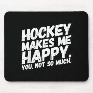 Hockey Makes Me Happy You Not So Much Funny Mouse Pad