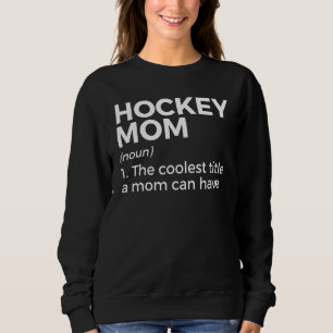 Hockey Mom Definition Sweatshirt