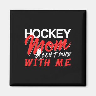 Hockey Mom Don’t Puck With Me Funny Ice Arena Humo Magnet