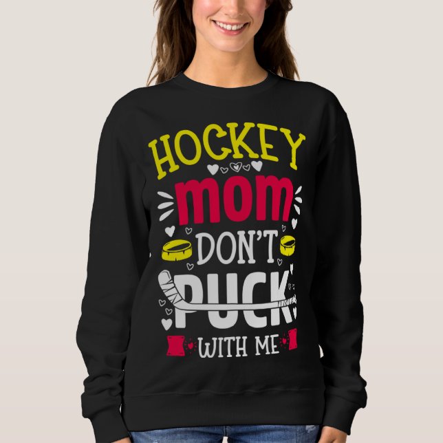 Hockey Mom Don t Puck With Me  Ice Hockey Player Sweatshirt (Front)