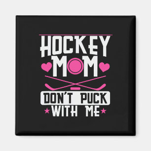 Hockey Mom Dont Puck With Me Magnet