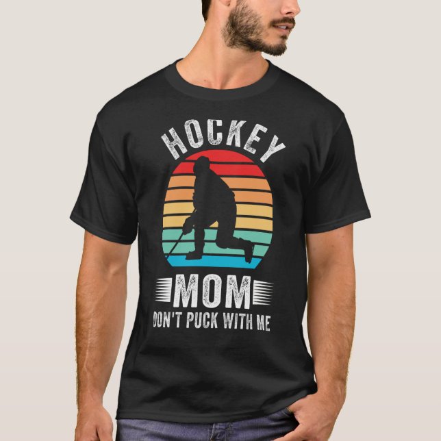Hockey Mom Don't Puck With Me Mom Sports Ice Hocke T-Shirt (Front)