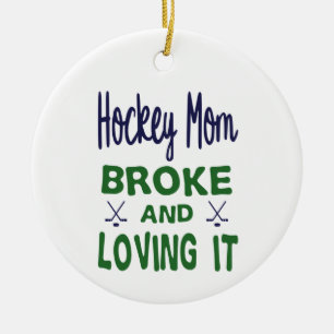 Hockey Mum Broke and Loving It Ceramic Ornament