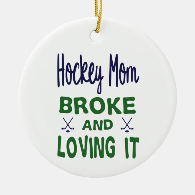 Hockey Mum Broke and Loving It Ceramic Ornament (Front)