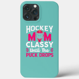 Hockey Mum Classy Until The Puck Drops Mothers iPhone 13 Pro Max Case