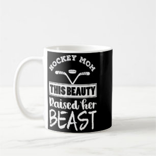 Hockey Mum Design This Beauty Raised Her Beast Coffee Mug