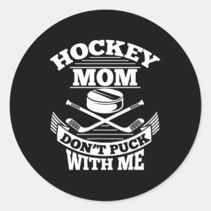 Hockey Mum Don't Puck With Me Fun Ice Hockey Mothe Classic Round Sticker