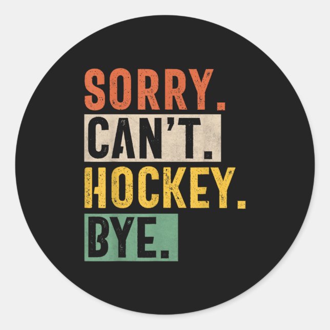 Hockey Mum Sorry Can't Hockey Bye Hockey Life Hock Classic Round Sticker (Front)