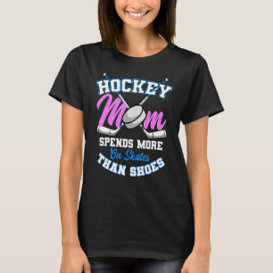 Hockey Mum Spends More On Skates Than Shoes T-Shirt