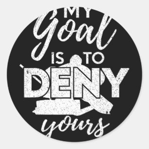 Hockey My Goal Is To Deny Yours Funny Ice Hockey P Classic Round Sticker