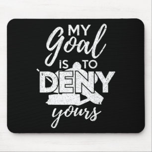 Hockey My Goal Is To Deny Yours Funny Ice Hockey P Mouse Pad
