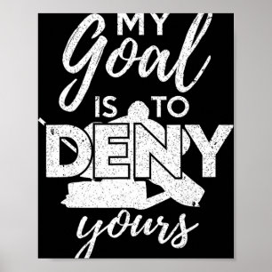 Hockey My Goal Is To Deny Yours Funny Ice Hockey P Poster
