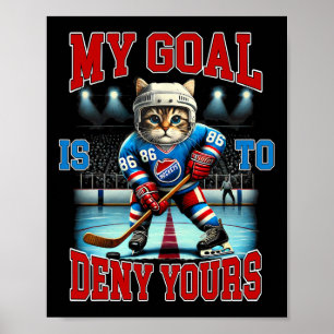 Hockey Player Hockey Cat Lover My Goal Is To Deny Poster