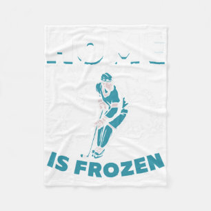 Hockey Player Home Is Where The Water Is Frozen I Fleece Blanket