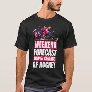  Hockey Player Weekend Forecast Hockey T-Shirt