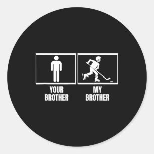 Hockey Player Your Brother My Brother Funny Ice Ho Classic Round Sticker