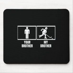Hockey Player Your Brother My Brother Funny Ice Ho Mouse Pad