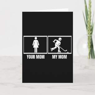 Hockey Player Your Mom My Mom Daughter Son Funny I Card