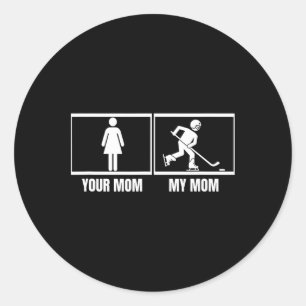 Hockey Player Your Mom My Mom Daughter Son Funny I Classic Round Sticker