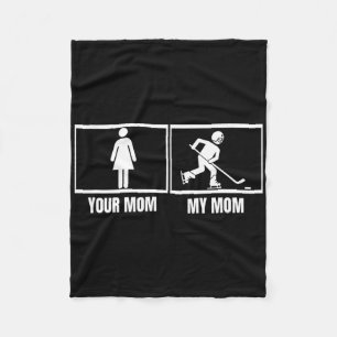 Hockey Player Your Mom My Mom Daughter Son Funny I Fleece Blanket
