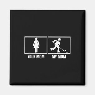 Hockey Player Your Mom My Mom Daughter Son Funny I Magnet