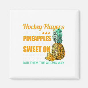 Hockey Players Are Like Pineapples Ice Hockey Funn Magnet