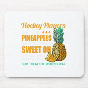 Hockey Players Are Like Pineapples Ice Hockey Funn Mouse Pad