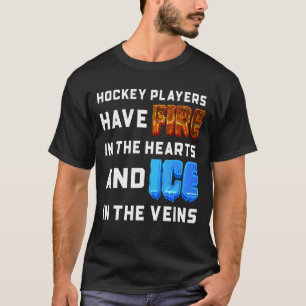 Hockey Players Have Fire In Their Hearts Ice In Th T-Shirt