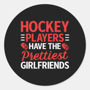 Hockey Players Have The Prettiest Girlfriends Ice Classic Round Sticker