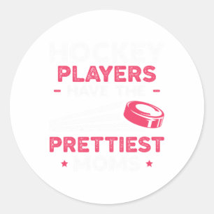 Hockey Players Have The Prettiest Moms Ice Hockey  Classic Round Sticker