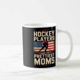 Hockey Players Have The Prettiest Moms, Ice Hockey Coffee Mug