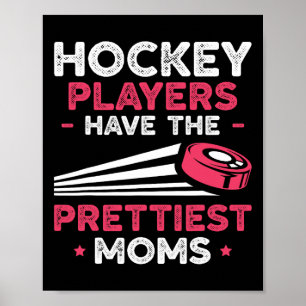Hockey Players Have The Prettiest Moms Ice Hockey Poster