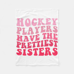 Hockey Players Have The Prettiest Sisters Fleece Blanket