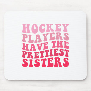 Hockey Players Have The Prettiest Sisters Mouse Pad