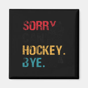Hockey Sorry Can#39;t Hockey Bye Retro Vintage 70# Magnet