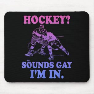 Hockey_ Sounds Gay Im In Funny Lgbtq Sports Mouse Pad