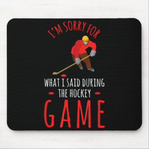 Hockey Sports Sorry For What I Said Game Day Sport Mouse Pad