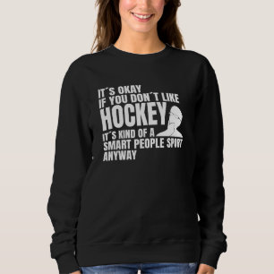 Hockey team smart people sport hockey Ice hockey p Sweatshirt