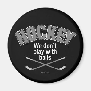 HOCKEY: We Don't Play With Balls Magnet