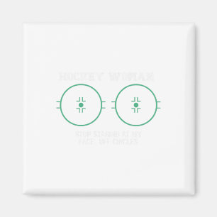 Hockey Woman Stop Staring At My Face-off Circles F Magnet
